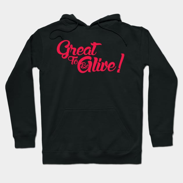 Great to be Alive! Hoodie by Curious